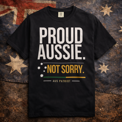 PROUD AUSSIE. NOT SORRY - Tee
